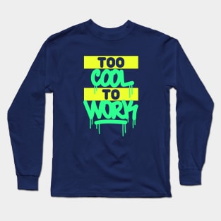 To cool to work tag dripping graffiti style Long Sleeve T-Shirt